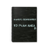 Always Remember to Plan Ahead Ruled Spiral Notebook