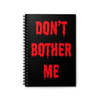 Don't Bother Me Dripping Red on Black Spiral Notebook - Ruled Line