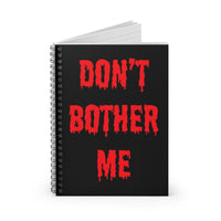 Don't Bother Me Dripping Red on Black Spiral Notebook - Ruled Line